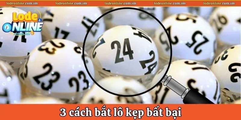 3 cách bắt lô kẹp bất bại được áp dụng phổ biến